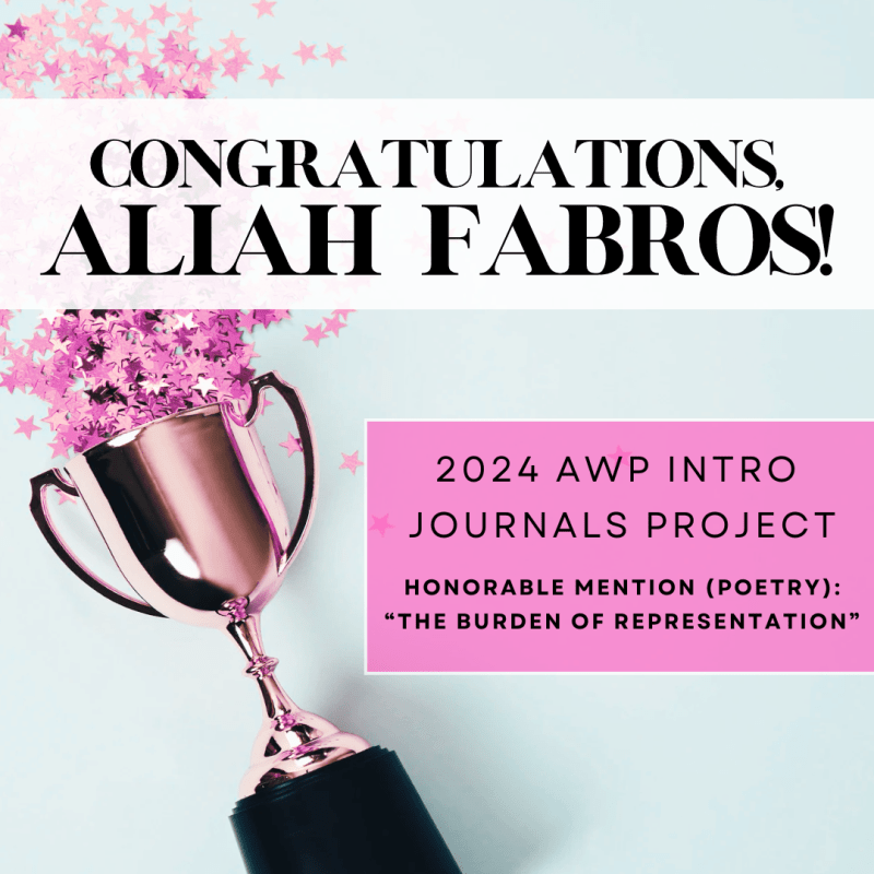 Congratulations, Aliah Fabros! 2024 AWP Intro to Journals Project: Honorable Mention (Poetry): "The Burden of Representation"