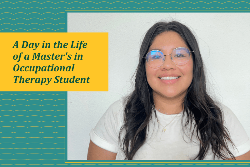 Marcela Arroyo gives insight on what a day in the life is like for a Master's in Occupation Therapy student.