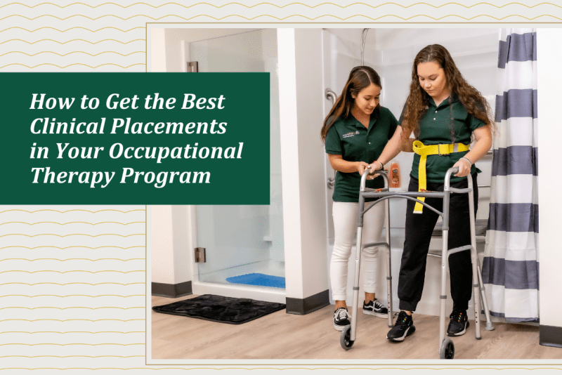 Image of one person helping another person use a walker across their room, with words displaying the text "How to Get the Best Clinical Placements in Your Occupational Therapy Program."